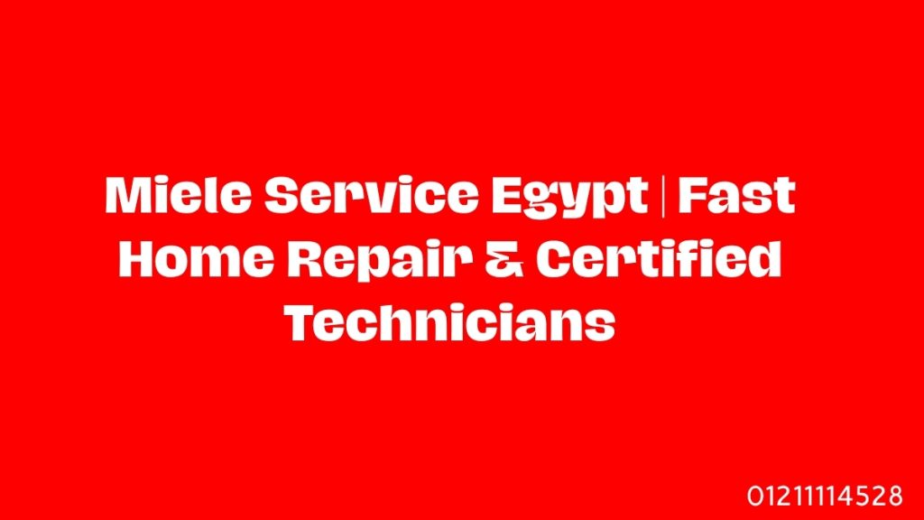 Miele Service Egypt | Fast Home Repair & Certified Technicians